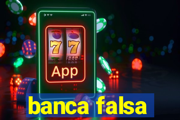 banca falsa